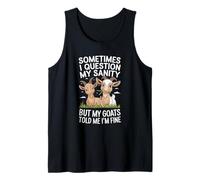 Sometimes I Question My Sanity But My Goats Told Me Im Fine Tank Top