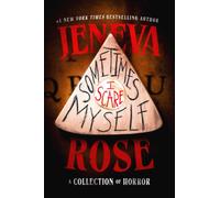 Sometimes I Scare Myself : Three chilling stories from #1 bestselling thriller author Jeneva Rose