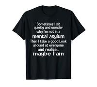 Sometimes I Sit Quietly And Wonder Funny Quote For Men Women T-Shirt