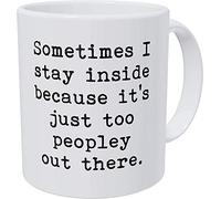 Sometimes I Stay Inside Becasue It's Just Too Peopley Out There 11 Ounces Funny Coffee Mug