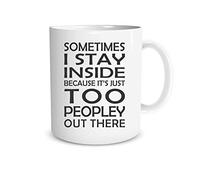 Sometimes I Stay Inside Because it’s Just Too Peopley Out There - Funny Sarcastic - Coffee Mug (White)