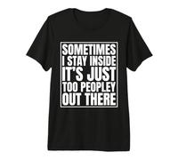 Sometimes I Stay Inside It's just Too People Out There Premium T-Shirt