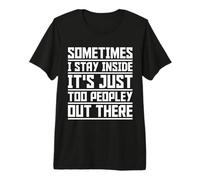 Sometimes I Stay Inside It's just Too People Out There Premium T-Shirt
