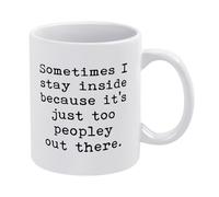 Sometimes I Stay Inside Well It's Just Too Peopley Out There Funny Coffee Mug - Introvert Humor, White Ceramic