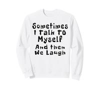 Sometimes I Talk To Myself And Then We Laugh Funny Quotes Sweatshirt