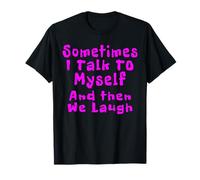Sometimes I Talk to Myself and Then We Laugh Funny Quotes T-Shirt