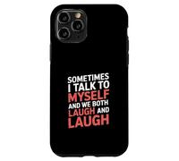 Sometimes I Talk to Myself and We Both Laugh - Case for iPhone 11 Pro