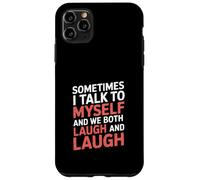 Sometimes I Talk to Myself and We Both Laugh - Case for iPhone 11 Pro Max