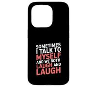 Sometimes I Talk to Myself and We Both Laugh - Case for iPhone 15 Pro