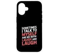 Sometimes I Talk to Myself and We Both Laugh - Case for iPhone 16