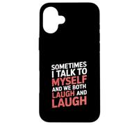 Sometimes I Talk to Myself and We Both Laugh - Case for iPhone 16 Plus