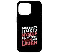 Sometimes I Talk to Myself and We Both Laugh - Case for iPhone 16 Pro
