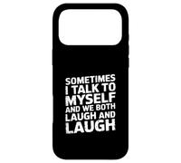 Sometimes I Talk to Myself and We Both Laugh - Case for iPhone 17 Pro Max