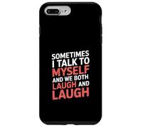 Sometimes I Talk to Myself and We Both Laugh - Case for iPhone 7 Plus/8 Plus