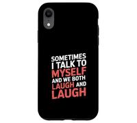Sometimes I Talk to Myself and We Both Laugh - Case for iPhone XR