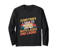 Sometimes I Talk to Myself and We Both Laugh Long Sleeve T-Shirt