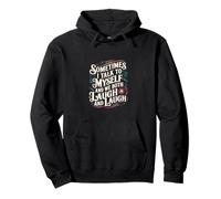 Sometimes I Talk to Myself and We Both Laugh ----- Pullover Hoodie