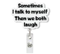 Sometimes I Talk to Myself, Then We Both Laugh Funny Retractable Badge Reel, Cute Nurses W ifts, Funny Badge Reel for Nurse Nursing RN CNA ER LPN CMA Doctor Healthcare & Medical Worker | Acrylic