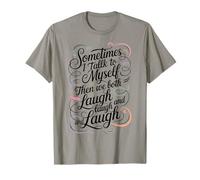 Sometimes I Talk to Myself Then We Both Laugh - Funny Saying T-Shirt