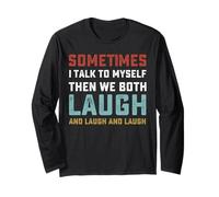 Sometimes I Talk to Myself Then We Both Laugh Long Sleeve T-Shirt