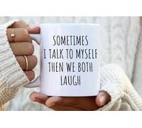Sometimes I Talk to Myself Then We Both Laugh Mug \U2013 Funny Coffee Cup, Sarcastic Gift for Friend Or Coworker, Humor Drinkware 11Oz Ceramic