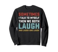 Sometimes I Talk To Myself Then We Both Laugh Sweatshirt