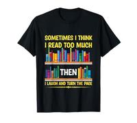 Sometimes I Think I Read Too Much Then I Laugh Turn The-Page T-Shirt