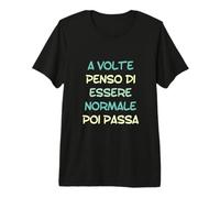 Sometimes I Think I'm Normal Then It Passes in Italiano Premium T-Shirt
