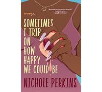 Sometimes I Trip On How Happy We Could Be