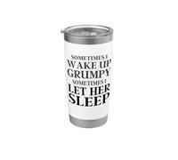 Sometimes I Wake Up Grumpy Sometimes I Let Her Sleep Funny Stainless Steel Insulated Tumbler