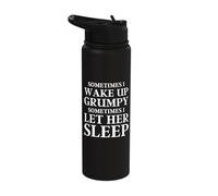 Sometimes I Wake Up Grumpy Sometimes I Let Her Sleep Funny Stainless Steel Insulated Water Bottle