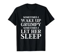 Sometimes I Wake Up Grumpy Sometimes I Let Her Sleep Funny Value Graphic T-Shirt, Men, Black, L