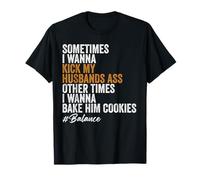 Sometimes I Wanna Kick My Husband's Ass Other Times I Wanna T-Shirt
