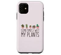SOMETIMES I WET MY PLANTS funny plant mama Meme Case for iPhone 11