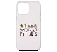 SOMETIMES I WET MY PLANTS funny plant mama Meme Case for iPhone 12 Pro Max
