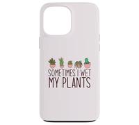 SOMETIMES I WET MY PLANTS funny plant mama Meme Case for iPhone 13 Pro Max