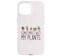 SOMETIMES I WET MY PLANTS funny plant mama Meme Case for iPhone 15