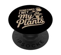 Sometimes I Wet My Plants - Funny Plant Parent Humor PopSockets Adhesive PopGrip