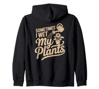 Sometimes I Wet My Plants - Funny Plant Parent Humor Zip Hoodie