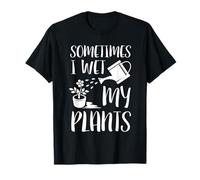 Sometimes I Wet My Plants - Gardener Gardening Gift T-Shirt