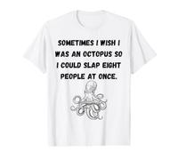 Sometimes I Wish I was an Octopus Funny Sarcastic Phrases Value Graphic T-Shirt