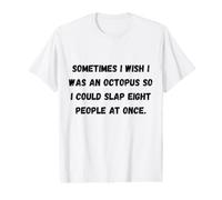 Sometimes I Wish I was an Octopus Funny Sarcastic Phrases Value Graphic T-Shirt