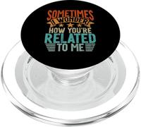 Sometimes I Wonder How You're Related To Me Siblings Funny PopSockets PopGrip for MagSafe