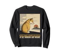 Sometimes I Wonder If All Humans Are Insane Funny Statement Sweatshirt