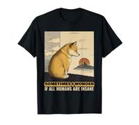 Sometimes I Wonder If All Humans are Insane Funny Statement T-Shirt