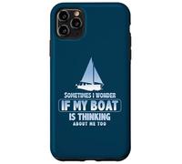 Sometimes I Wonder If My Boat Is Thinking About Me Too Case for iPhone 11 Pro Max