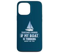 Sometimes I Wonder If My Boat Is Thinking About Me Too Case for iPhone 13 Pro Max