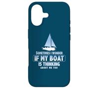 Sometimes I Wonder If My Boat Is Thinking About Me Too Case for iPhone 17