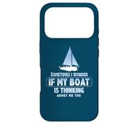 Sometimes I Wonder If My Boat Is Thinking About Me Too Case for iPhone 17 Pro