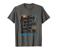 Sometimes I Wonder If My Boat is Thinking About Me Too T-Shirt